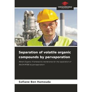 Ben Hamouda, Sofiane Separation of volatile organic compounds by pervaporation: Metal-Organic-Frameworks membranes for the separation of MeOH/MTBE by pervaporation Ben Hamouda, Sofiane Separation of volatile organic compounds by pervaporation: Metal-Organic-Frameworks membranes for the separation of MeOH/MTBE by pervaporation
