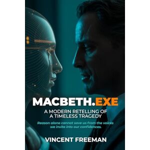 Vincent MacBeth.exe: A Modern Retelling of a Timeless Tragedy Vincent MacBeth.exe: A Modern Retelling of a Timeless Tragedy