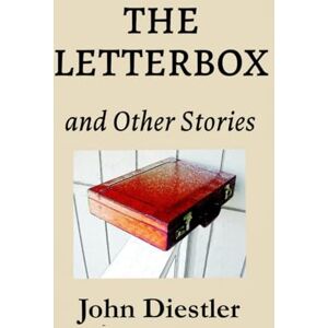 Diestler, John Letterbox, and Other Stories Diestler, John Letterbox, and Other Stories