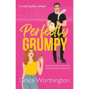 Worthington, Grace Perfectly Grumpy: A Sweet Hockey RomCom (Perfect Crush Hockey Romance) Worthington, Grace Perfectly Grumpy: A Sweet Hockey RomCom (Perfect Crush Hockey Romance)