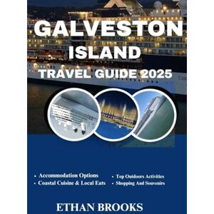 BROOKS, ETHAN GALVESTON ISLAND TRAVEL GUIDE 2025 (THE TRAVELER'S COMPREHENSIVE GUIDEBOOK 2025-2026) BROOKS, ETHAN GALVESTON ISLAND TRAVEL GUIDE 2025 (THE TRAVELER'S COMPREHENSIVE GUIDEBOOK 2025-2026)
