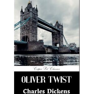 Dickens, Charles Oliver Twist or, The Parish Boy's Progress: Classic Victorian English Literature Dickens, Charles Oliver Twist or, The Parish Boy's Progress: Classic Victorian English Literature