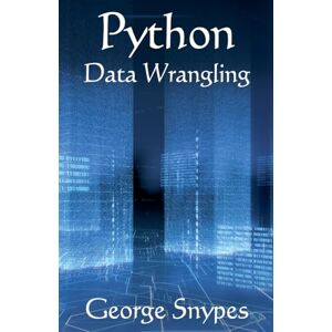 Snypes, George Python Data Wrangling for Business Analytics (Python for Business Analytics) Snypes, George Python Data Wrangling for Business Analytics (Python for Business Analytics)