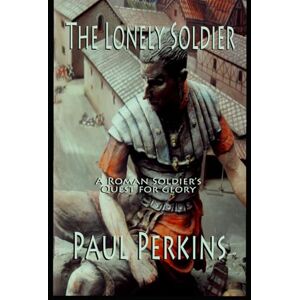 Perkins, Dr. Paul Valerius: A Roman Soldier's Quest For Glory (Roman Series) Perkins, Dr. Paul Valerius: A Roman Soldier's Quest For Glory (Roman Series)