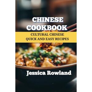 Rowland, Jessica Chinese Cookbook: Cultural Chinese Quick and Easy Recipes (Asian Recipes) Rowland, Jessica Chinese Cookbook: Cultural Chinese Quick and Easy Recipes (Asian Recipes)