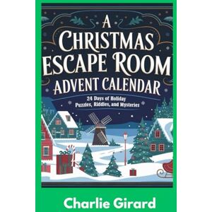 Girard, Charlie A Christmas Escape Room Advent Calendar:: 24 Days of Holiday Puzzles,Riddles And Mysteries Girard, Charlie A Christmas Escape Room Advent Calendar:: 24 Days of Holiday Puzzles,Riddles And Mysteries