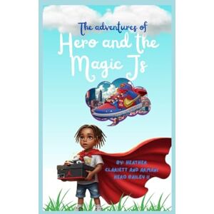 Clariett, Heather M The Adventures of Hero and the Magic J's (The Adventures of The Bailey Kids) Clariett, Heather M The Adventures of Hero and the Magic J's (The Adventures of The Bailey Kids)