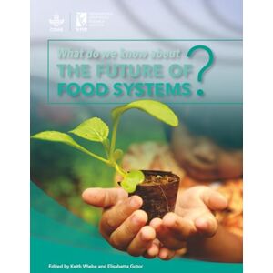 Wiebe, Keith D. What do we know about the future of food systems? Wiebe, Keith D. What do we know about the future of food systems?