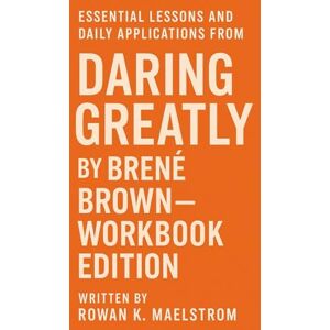 K. Maelstrom, Rowan Essential Lessons and Daily Applications from Daring Greatly: Workbook Edition K. Maelstrom, Rowan Essential Lessons and Daily Applications from Daring Greatly: Workbook Edition