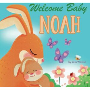 Lola Watson Welcome Baby Noah: A Personalized Children's Rhyming Story Book Perfect Baby Shower Keepsake Gift & Baby 1st Christmas or Birthday Present Lola Watson Welcome Baby Noah: A Personalized Children's Rhyming Story Book Perfect Baby Shower Keepsake Gift & Baby 1st Christmas or Birthday Present