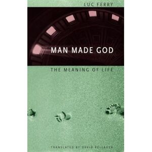 Ferry, Luc Man Made God: The Meaning of Life Ferry, Luc Man Made God: The Meaning of Life