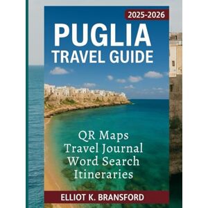 K. Bransford, Elliot Puglia Travel Guide 2025 2026: Discover Trulli Olive Groves and Coastal Villages (Italy One Breathtaking Region at a Time) K. Bransford, Elliot Puglia Travel Guide 2025 2026: Discover Trulli Olive Groves and Coastal Villages (Italy One Breathtaking Region at a Time)