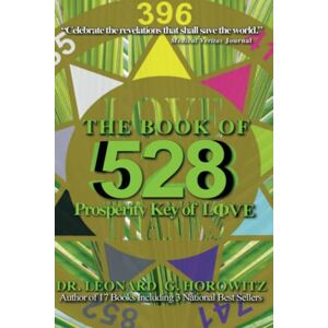 Horowitz, Leonard G The Book of 528: Prosperity Key of Love Horowitz, Leonard G The Book of 528: Prosperity Key of Love
