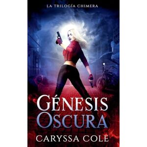 Cole, Caryssa Génesis Oscura: 1 (La Trilogía Chimera) Cole, Caryssa Génesis Oscura: 1 (La Trilogía Chimera)