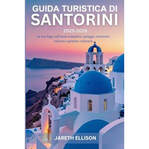 Ellison, Jareth Guida turistica di Santorini 2025-2026: La tua fuga sull'isola completa: spiagge, tramonti, cultura e gemme culinarie Ellison, Jareth Guida turistica di Santorini 2025-2026: La tua fuga sull'isola completa: spiagge, tramonti, cultura e gemme culinarie