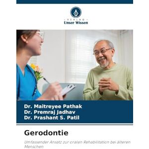 Pathak, Dr Maitreyee Gerodontie: Umfassender Ansatz zur oralen Rehabilitation bei älteren Menschen Pathak, Dr Maitreyee Gerodontie: Umfassender Ansatz zur oralen Rehabilitation bei älteren Menschen
