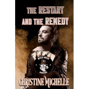 Michelle, Christine The Restart and the Remedy: 3 (Aces High MC Dakotas) Michelle, Christine The Restart and the Remedy: 3 (Aces High MC Dakotas)