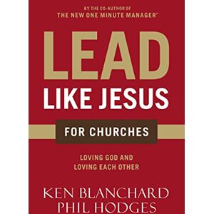 Blanchard, Hodges LEAD LIKE JESUS FOR CHURCHES: A Modern Day Parable for the Church Blanchard, Hodges LEAD LIKE JESUS FOR CHURCHES: A Modern Day Parable for the Church
