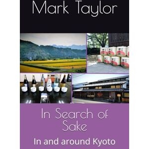 Taylor In Search of Sake: In and around Kyoto Taylor In Search of Sake: In and around Kyoto
