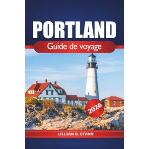 Ethan, Lillian B. Portland Guide de voyage 2026: Explorez les trésors cachés, la culture locale, les paysages pittoresques, les attractions et les délices culinaires de l'Oregon, aux États-Unis Ethan, Lillian B. Portland Guide de voyage 2026: Explorez les trésors cachés, la culture locale, les paysages pittoresques, les attractions et les délices culinaires de l'Oregon, aux États-Unis