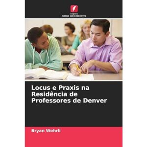 Wehrli, Bryan Locus e Praxis na Residência de Professores de Denver Wehrli, Bryan Locus e Praxis na Residência de Professores de Denver