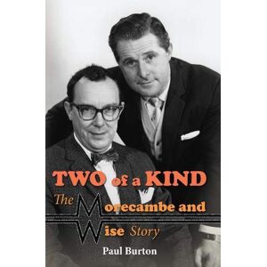 Burton, Paul Two of a Kind – The Morecambe and Wise Story Burton, Paul Two of a Kind – The Morecambe and Wise Story