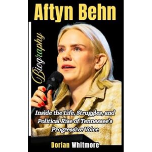 Whitmore, Dorian Aftyn Behn Biography: Inside the Life, Struggles, and Political Rise of Tennessee’s Progressive Voice Whitmore, Dorian Aftyn Behn Biography: Inside the Life, Struggles, and Political Rise of Tennessee’s Progressive Voice