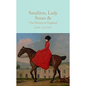Austen, Jane Sanditon, Lady Susan, & The History of England: The Juvenilia and Shorter Works of Jane Austen: 20 (Macmillan Collector's Library, 20) Austen, Jane Sanditon, Lady Susan, & The History of England: The Juvenilia and Shorter Works of Jane Austen: 20 (Macmillan Collector's Library, 20)