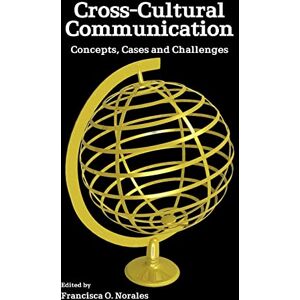 Cross Cultural Communication: Concepts, Cases and Challenges Cross Cultural Communication: Concepts, Cases and Challenges
