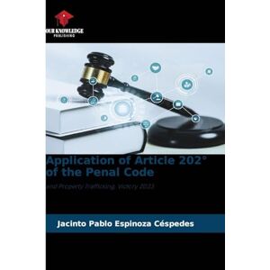 Espinoza Céspedes, Jacinto Pablo Application of Article 202° of the Penal Code: and Property Trafficking, Victory 2023 Espinoza Céspedes, Jacinto Pablo Application of Article 202° of the Penal Code: and Property Trafficking, Victory 2023
