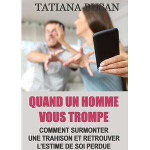 Busan, Tatiana Quand un homme vous trompe: Comment découvrir une trahison; Comment surmonter une trahison; Comment se comporter avec son partenaire après une trahison Busan, Tatiana Quand un homme vous trompe: Comment découvrir une trahison; Comment surmonter une trahison; Comment se comporter avec son partenaire après une trahison