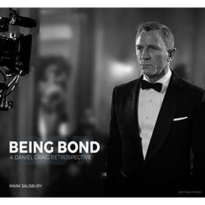 Mark Salisbury Being Bond: A Daniel Craig Retrospective Mark Salisbury Being Bond: A Daniel Craig Retrospective