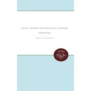 Buchanan, James M. Fiscal Theory and Political Economy: Selected Essays (UNC Press Enduring Editions) Buchanan, James M. Fiscal Theory and Political Economy: Selected Essays (UNC Press Enduring Editions)