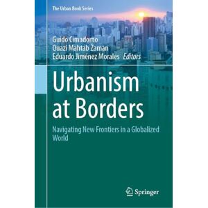 Urbanism at Borders: Navigating New Frontiers in a Globalized World (The Urban Book Series) Urbanism at Borders: Navigating New Frontiers in a Globalized World (The Urban Book Series)
