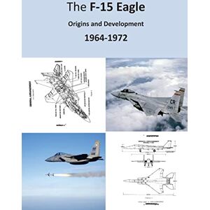 Office of Air Force History The F-15 Eagle: Origins and Development 1964-1972 Office of Air Force History The F-15 Eagle: Origins and Development 1964-1972