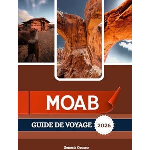 OROZCO, GENESIS MOAB GUIDE DE VOYAGE 2026: Votre porte d’entrée vers les merveilles de Red Rock de l’Utah. OROZCO, GENESIS MOAB GUIDE DE VOYAGE 2026: Votre porte d’entrée vers les merveilles de Red Rock de l’Utah.