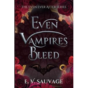Sauvage, E. V. Even Vampires Bleed (The Even Ever After Series) Sauvage, E. V. Even Vampires Bleed (The Even Ever After Series)