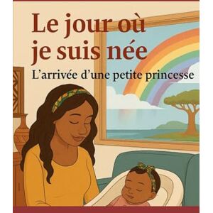Balde, Yatou Le jour où je suis née – Édition Cadeau (qualité premium): L’arrivée d’une petite princesse – Une histoire vraie pleine de tendresse et de découvertes Balde, Yatou Le jour où je suis née – Édition Cadeau (qualité premium): L’arrivée d’une petite princesse – Une histoire vraie pleine de tendresse et de découvertes