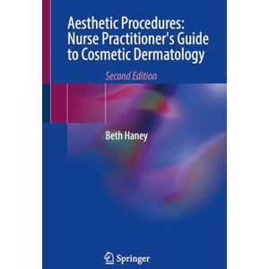 Haney, Beth Aesthetic Procedures: Nurse Practitioner's Guide to Cosmetic Dermatology Haney, Beth Aesthetic Procedures: Nurse Practitioner's Guide to Cosmetic Dermatology