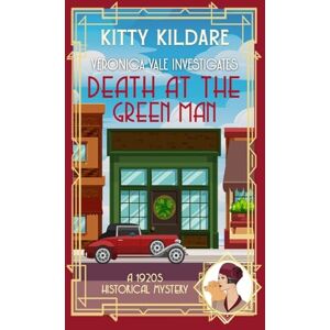 Kildare, Kitty Death at the Green Man: A 1920s Historical Mystery: 8 (Veronica Vale Investigates) Kildare, Kitty Death at the Green Man: A 1920s Historical Mystery: 8 (Veronica Vale Investigates)