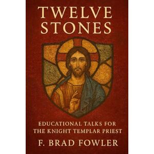 Fowler, F Brad Twelve Stones: Priestly Light in the Holy Royal Arch Fowler, F Brad Twelve Stones: Priestly Light in the Holy Royal Arch