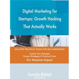 Gerardus Blokdyk - The Art of Service Digital Marketing for Startups: Growth Hacking That Actually Works Gerardus Blokdyk - The Art of Service Digital Marketing for Startups: Growth Hacking That Actually Works