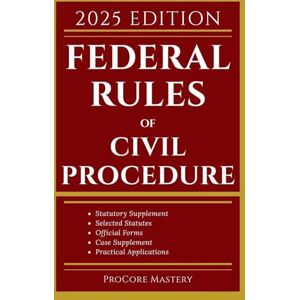 Mastery, Procore Federal Rules of Civil Procedure: With Statutory Supplement, Selected Statutes, Official Forms, Cases and Other Materials: 2 (Procore Mastery Blueprints) Mastery, Procore Federal Rules of Civil Procedure: With Statutory Supplement, Selected Statutes, Official Forms, Cases and Other Materials: 2 (Procore Mastery Blueprints)