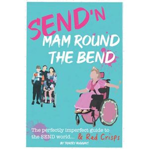 Huggins, Mrs Tracey SEND'n Mam Round The Bend: The perfectly imperfect guide to the SEND world & red crisps Huggins, Mrs Tracey SEND'n Mam Round The Bend: The perfectly imperfect guide to the SEND world & red crisps