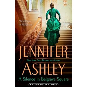 Jennifer Ashley A Silence in Belgrave Square: 8 (A Below Stairs Mystery) Jennifer Ashley A Silence in Belgrave Square: 8 (A Below Stairs Mystery)