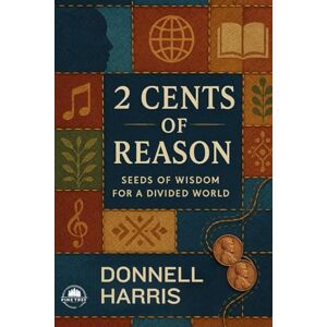 Harris, Donnell 2 Cents of Reason: A Deep Dive Into What Shapes Us Harris, Donnell 2 Cents of Reason: A Deep Dive Into What Shapes Us