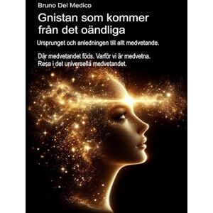 Del Medico, Bruno Gnistan som kommer från det oändliga. Ursprunget och anledningen till allt medvetande.: Där medvetandet föds. Varför vi är medvetna. Resa i det ... ... Publikationer av Bruno Del Medico på svenska) Del Medico, Bruno Gnistan som kommer från det oändliga. Ursprunget och anledningen till allt medvetande.: Där medvetandet föds. Varför vi är medvetna. Resa i det ... ... Publikationer av Bruno Del Medico på svenska)