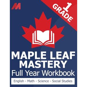 Press, Mirvoxid Maple Leaf Mastery Grade 1 Workbook Canada Math, English Language Arts, Science, and Social Studies for Grade 1 Canadian (Canadian School Curriculum Workbooks) Press, Mirvoxid Maple Leaf Mastery Grade 1 Workbook Canada Math, English Language Arts, Science, and Social Studies for Grade 1 Canadian (Canadian School Curriculum Workbooks)