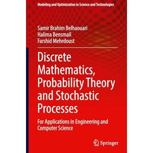 Brahim Belhaouari, Samir Discrete Mathematics, Probability Theory and Stochastic Processes: For Applications in Engineering and Computer Science: 20 (Modeling and Optimization in Science and Technologies, 20) Brahim Belhaouari, Samir Discrete Mathematics, Probability Theory and Stochastic Processes: For Applications in Engineering and Computer Science: 20 (Modeling and Optimization in Science and Technologies, 20)