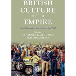 British Culture After Empire: Race, Decolonisation and Migration Since 1945: 197 (Studies in Imperialism) British Culture After Empire: Race, Decolonisation and Migration Since 1945: 197 (Studies in Imperialism)
